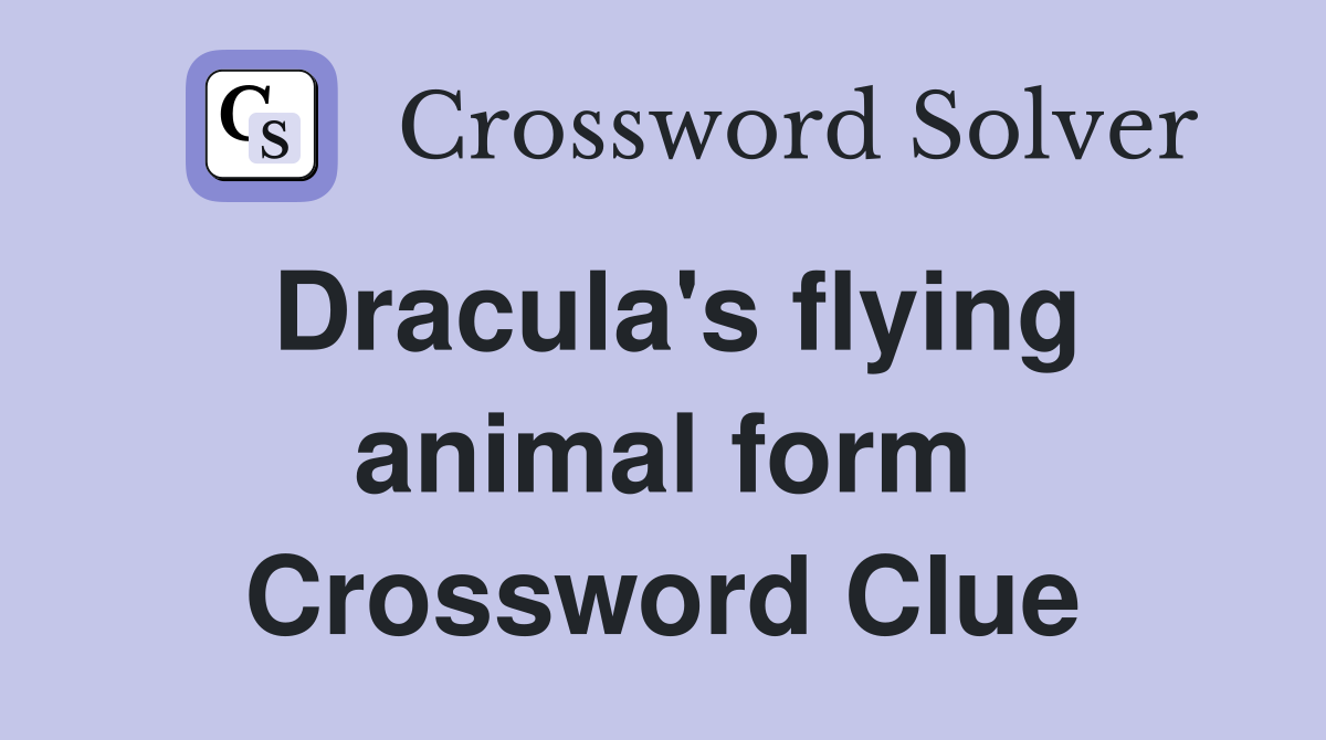 Dracula's flying animal form Crossword Clue Answers Crossword Solver